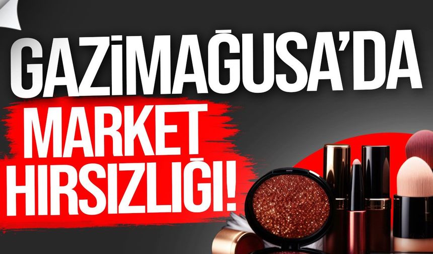 Gazimağusa’da marketten kozmetik ve gıda ürünleri çalan şahıs tutuklandı