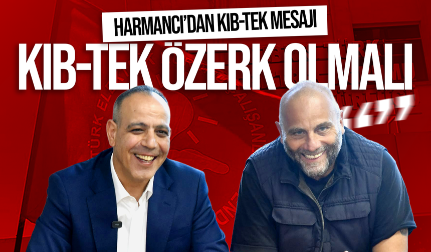 “KIB-TEK ÖZERK OLMALI”