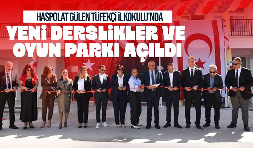 Haspolat Gülen Tüfekçi İlkokulu’nda yeni derslikler ve oyun parkı açıldı