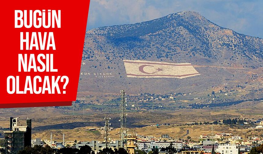KKTC’de bugün hava nasıl olacak? Sıcaklık 24 dereceye kadar çıkacak