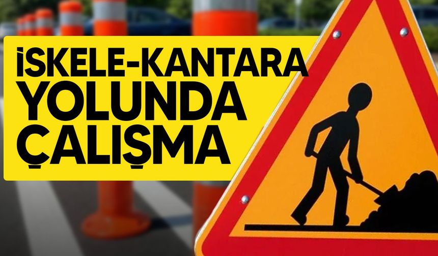 İskele-Kantara yolunda çalışma: Trafik zaman zaman durdurulacak
