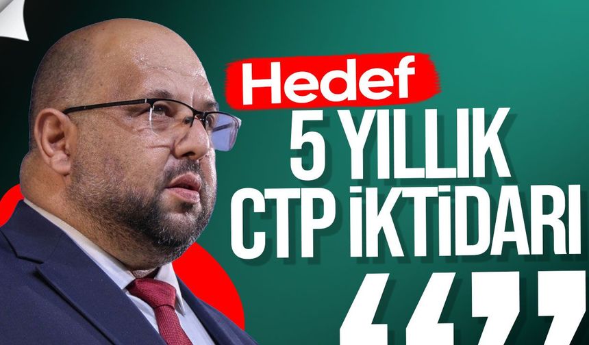 Kale Kişi: Hedefimiz 5 yıllık güçlü CTP iktidarı