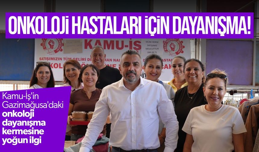 Kamu-İş'in Gazimağusa'daki onkoloji dayanışma kermesine yoğun ilgi