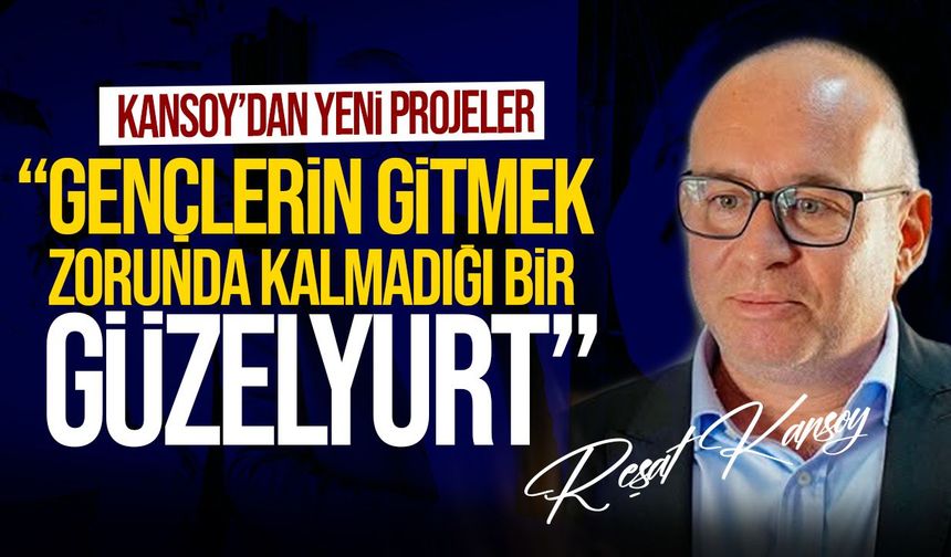 Kansoy: Gençlerin geleceğini Güzelyurt’ta kurmasını sağlayacağız