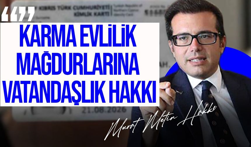 Karma evlilik mağduru 5 kişinin vatandaşlık hakkı tanındı
