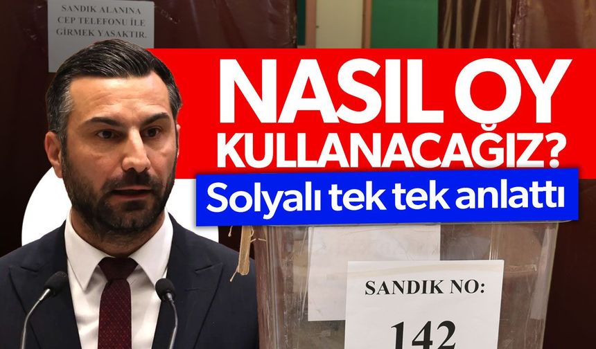 Karma oy kalktı, milletvekilliği seçimlerinde nasıl oy kullanılacak? Solyalı tek tek açıkladı
