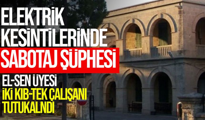 Elektrik kesintileri soruşturmasında iki El-Sen üyesi KIB-TEK çalışanına 3 gün tutukluluk