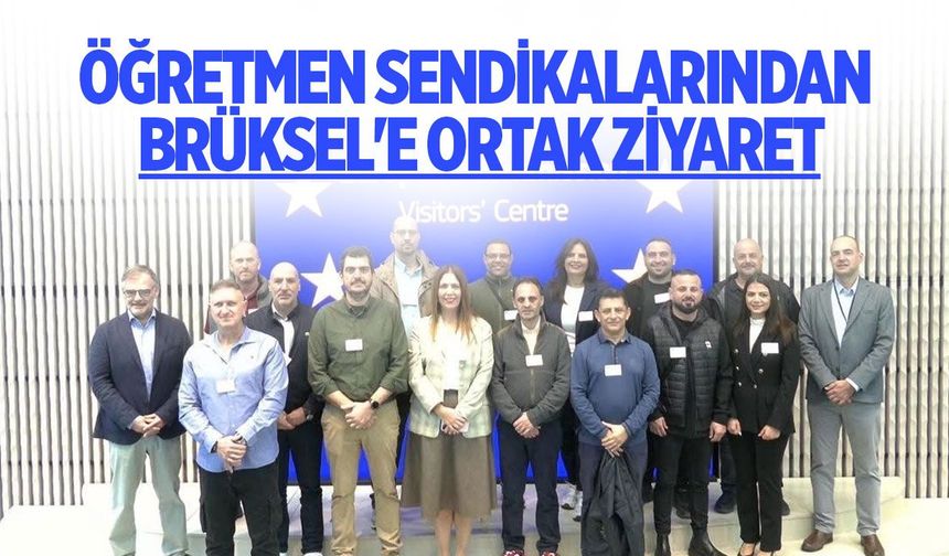 Kıbrıslı öğretmen sendikalarından Brüksel'e iki toplumlu ziyaret