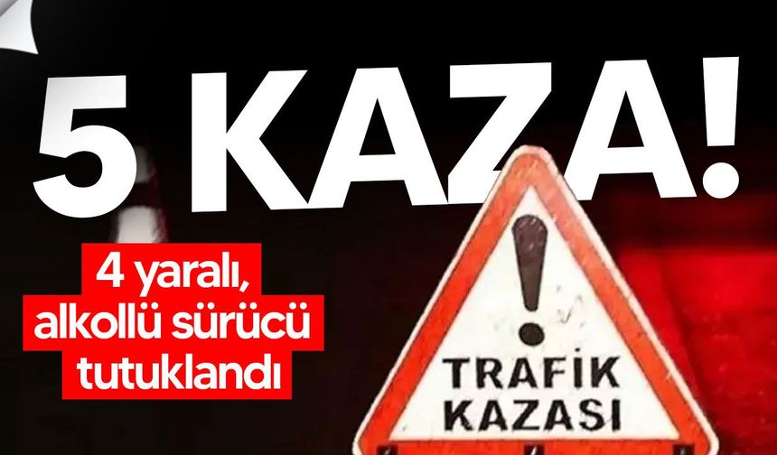 KKTC’de 5 trafik kazası: 4 yaralı, alkollü sürücü tutuklandı