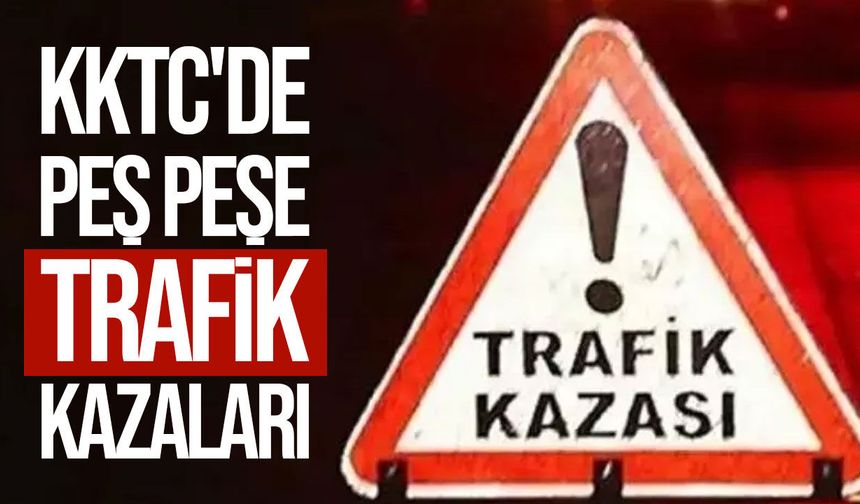KKTC'de peş peşe üç trafik kazası: 1 yaralı, 2 alkollü sürücü