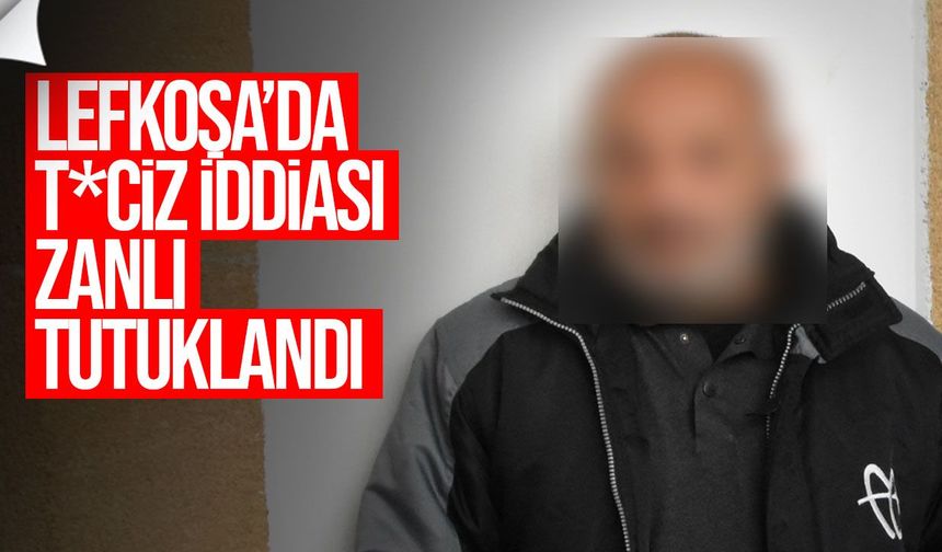 Lefkoşa’da t*ciz iddiası: Zanlı tutuklandı