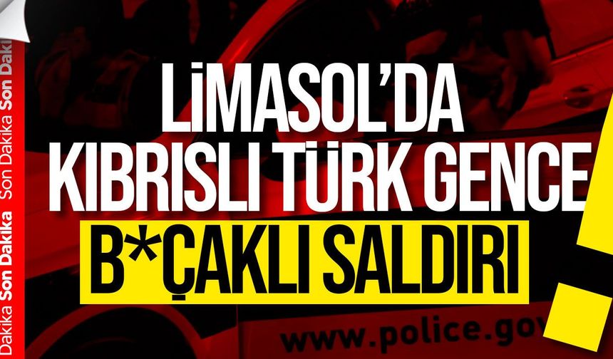 Limasol’da Kıbrıslı Türk gence b*çaklı saldırı: Ameliyata alındı