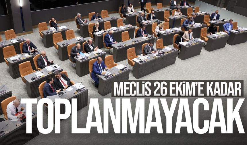Meclis çalışmalarına ara verildi: Bir sonraki toplantı 26 Ekim’de