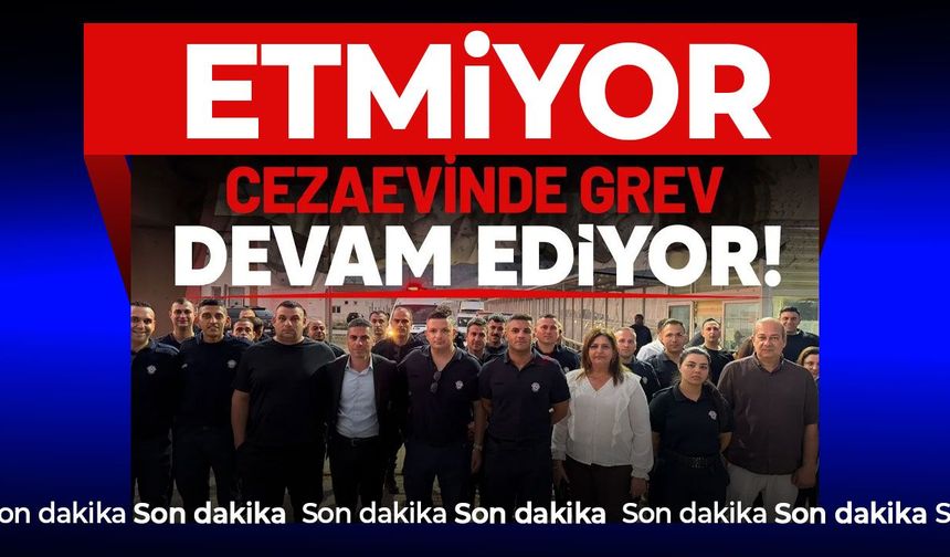 Merkezi Cezaevi grevi askıya alındı: Bakanlar Kurulu'ndan 60 günlük erteleme