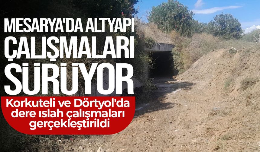 Mesarya Belediyesi, Korkuteli ve Dörtyol'da dere ıslah çalışmalarını gerçekleştirdi