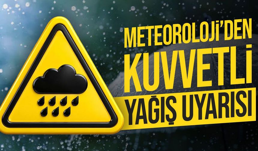 Meteoroloji’den kuvvetli yağış uyarısı: 6 saatlik kritik periyot