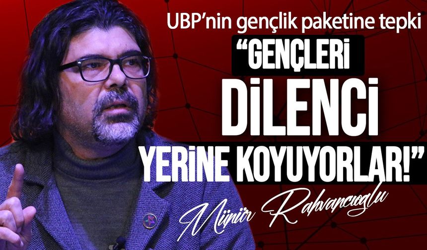 Münür Rahvancıoğlu’ndan UBP’nin gençlik paketine tepki