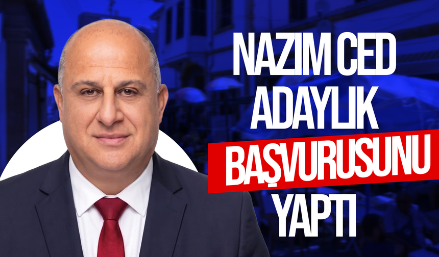 Ced adaylık başvurusunu yaptı