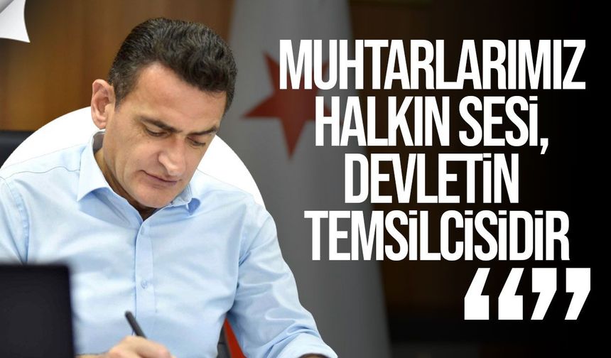 Oğuz: Muhtarlarımız halkın sesi, devletin temsilcisidir