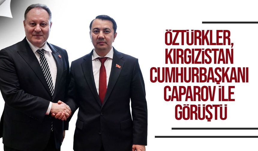 Öztürkler, Kırgızistan Cumhurbaşkanı Caparov ile görüştü