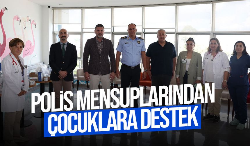 Polis mensuplarından Çocuk Onkoloji Servisi’ne ekipman desteği