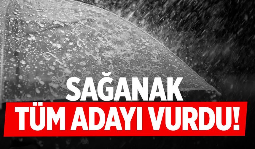 Sağanak yağış tüm adayı etkisi altına aldı