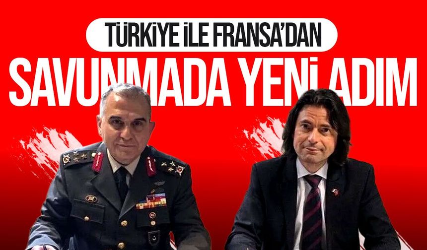 Türkiye ile Fransa arasında “Savunma İş Birliği Yol Haritası” imzalandı