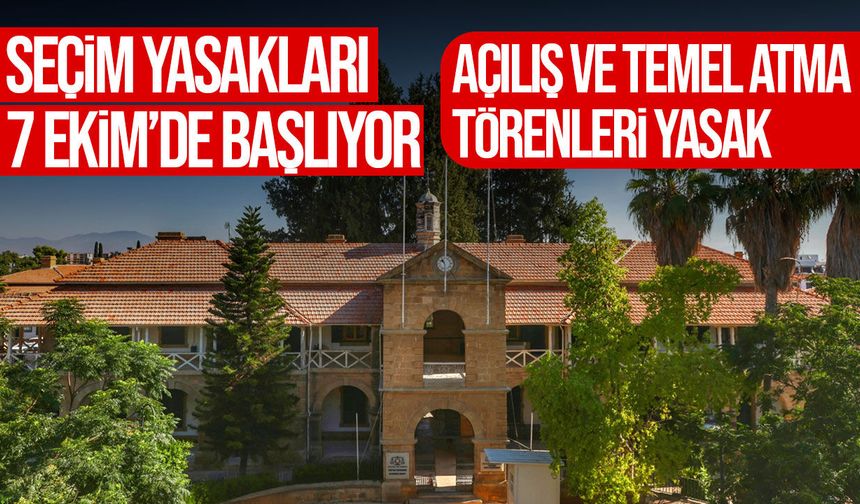 Seçim yasakları 7 Ekim’de başlıyor