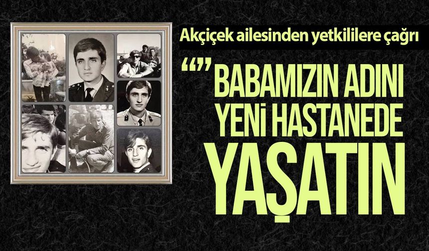 Şehit Dr. Halil Akçiçek’in ailesinden yeni hastane için çağrı