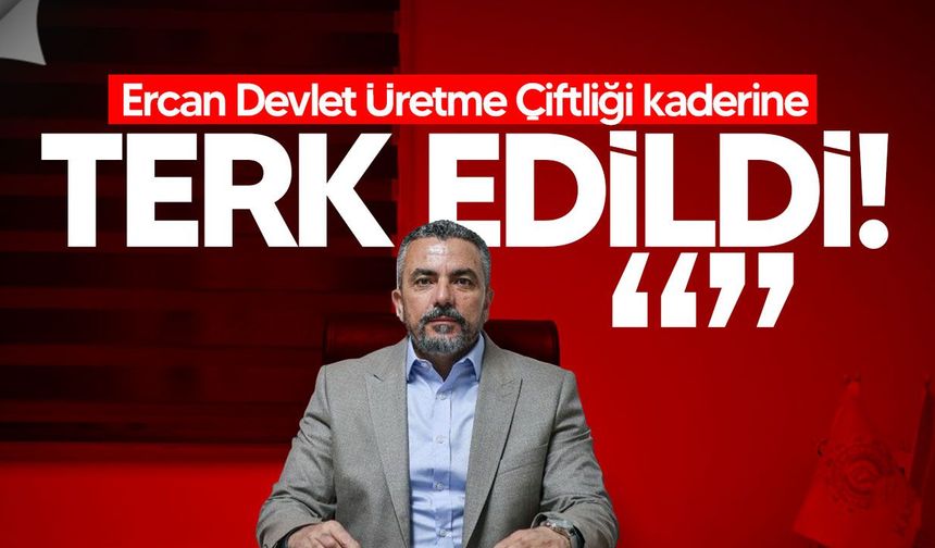 Serdaroğlu: Ercan Devlet Üretme Çiftliği kaderine terk edildi