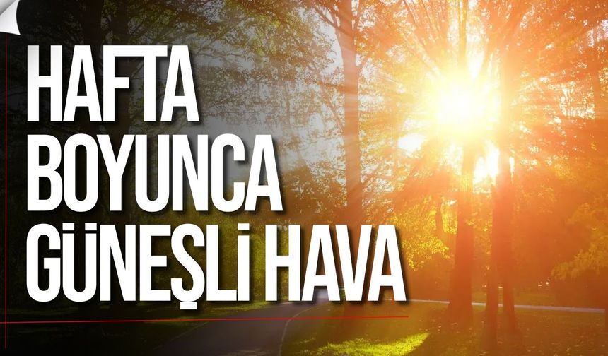 Sıcaklıklar 31 dereceye çıkıyor: Yağmur beklenmiyor