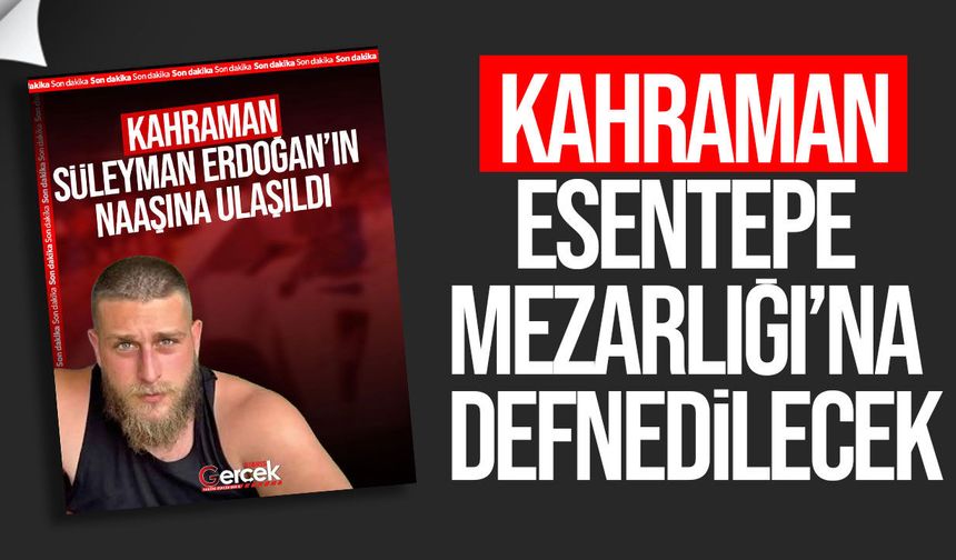 Süleyman Erdoğan yarın Esentepe’de defnedilecek