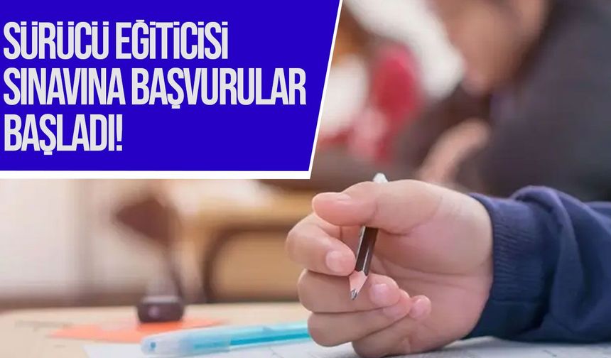 Sürücü eğiticisi sınavına başvurular başladı: Son tarih 30 Ekim