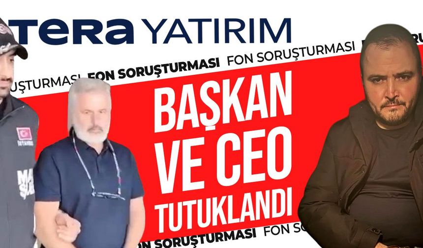 Tera Portföy Başkanı ve Tera Yatırım CEO’su tutuklandı