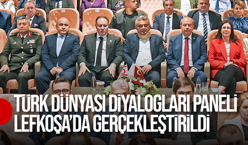 Türk Dünyası Diyalogları paneli Lefkoşa’da gerçekleştirildi