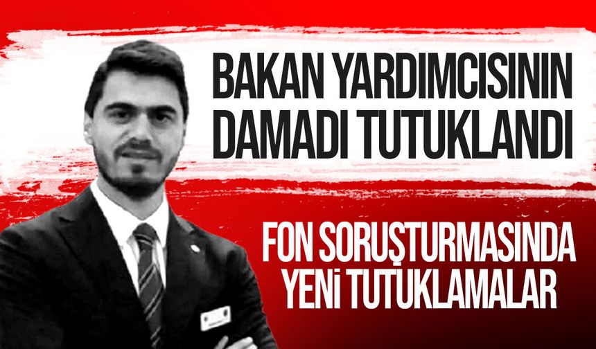 Türkiye Cumhuriyeti Hazine ve Maliye Bakan Yardımcısı’nın damadı tutuklandı