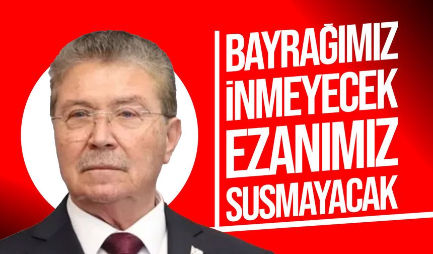 Ünal Üstel: “Bayrağımız inmeyecek, ezanımız susmayacak”