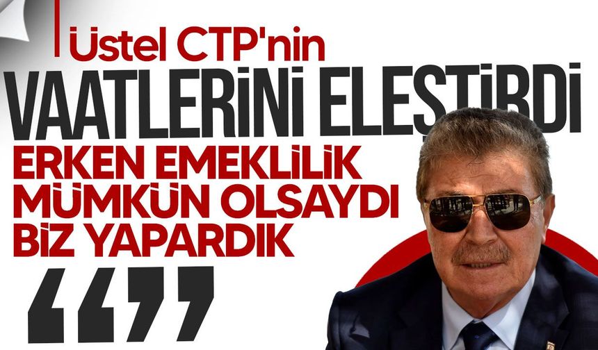 Üstel: Erken emeklilik mümkün olsaydı biz yapardık
