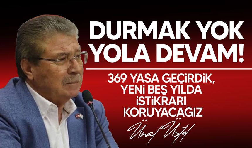 Üstel'den yeni 5 yıl mesajı: “İktidarda, istikrarla ve icraatla yola devam”