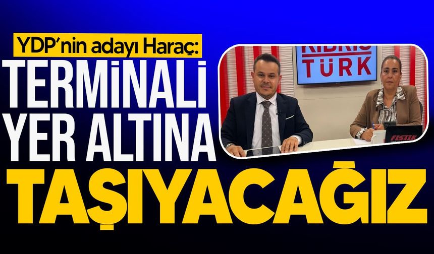 YDP'nin LTB adayı Özkul Haraç'tan terminal projesi