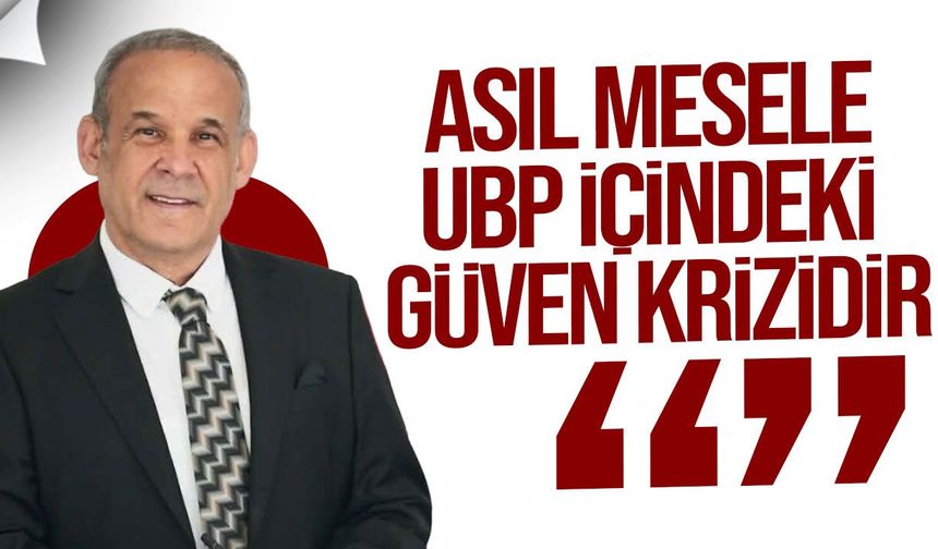 Yüksekbaş: Asıl mesele UBP içindeki güven krizidir