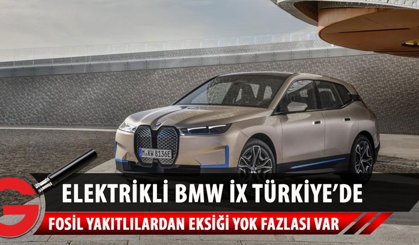 Elektrikli BMW iX özellikleri ve Türkiye fiyatı