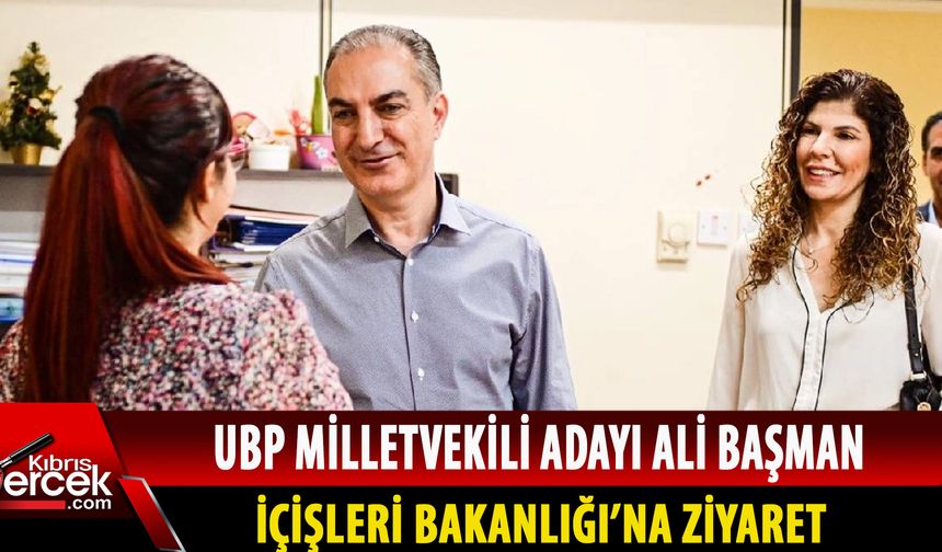 UBP Milletvekili adayı Ali Başman, İçişleri Bakanlığı ziyaret etti