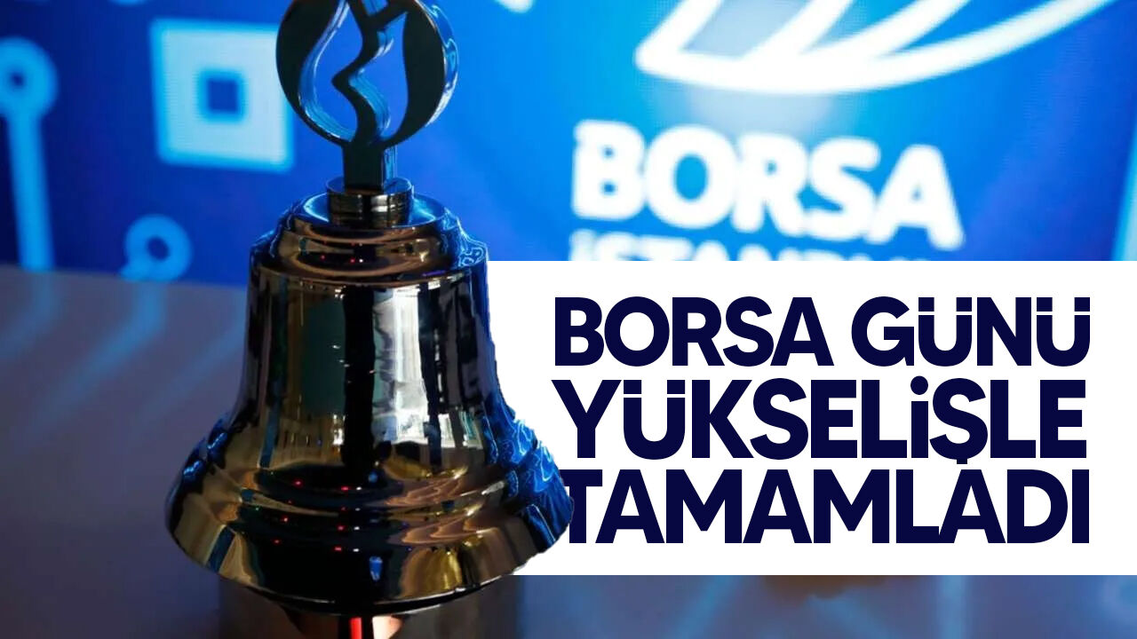 Borsa İstanbul günü yükselişle tamamladı: BIST 100 14.610 puana çıktı
