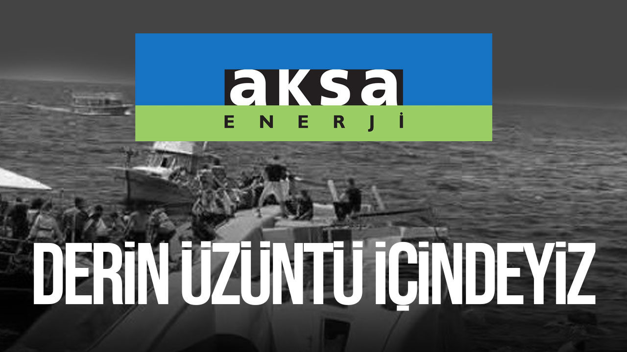 Aksa Enerji'den gemi faciası sonrası taziye mesajı!