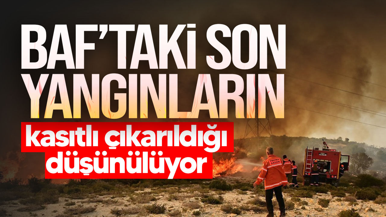 Baf’taki yangınlarda kundaklama şüphesi