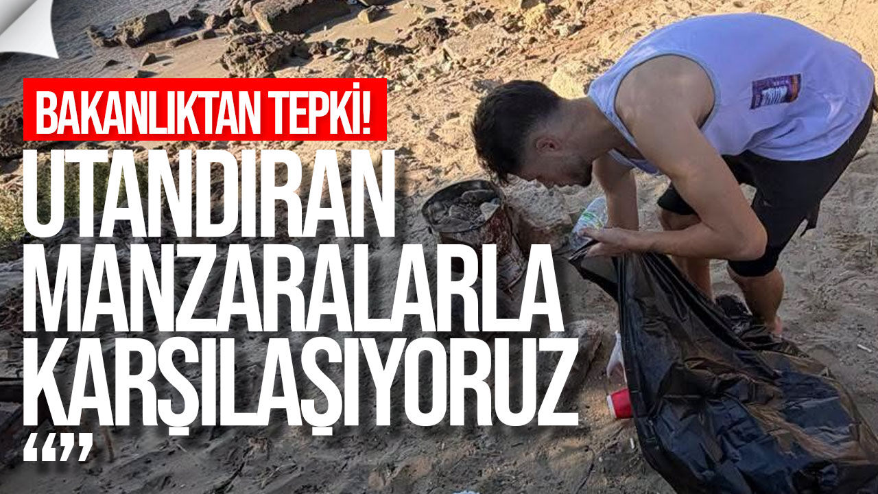 Bakanlıktan sahillerdeki kirliliğe tepki: "Utandıran manzaralarla karşılaşıyoruz"