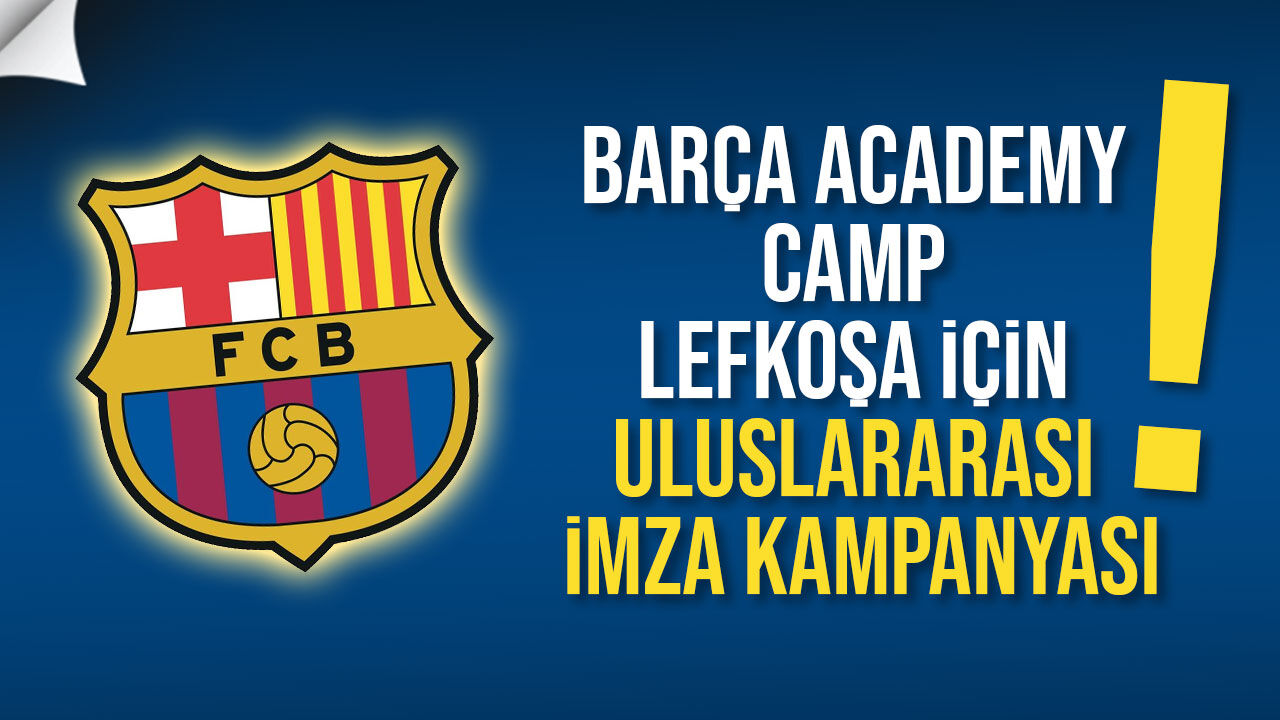 Barça Academy Camp Lefkoşa için uluslararası imza kampanyası başlatıldı