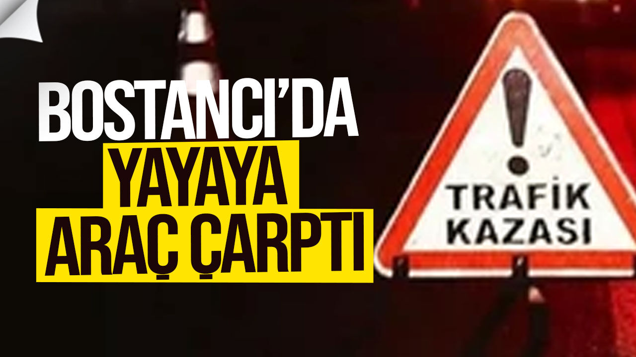 Bostancı’da trafik kazası: Yolun karşısına geçen yayaya araç çarptı