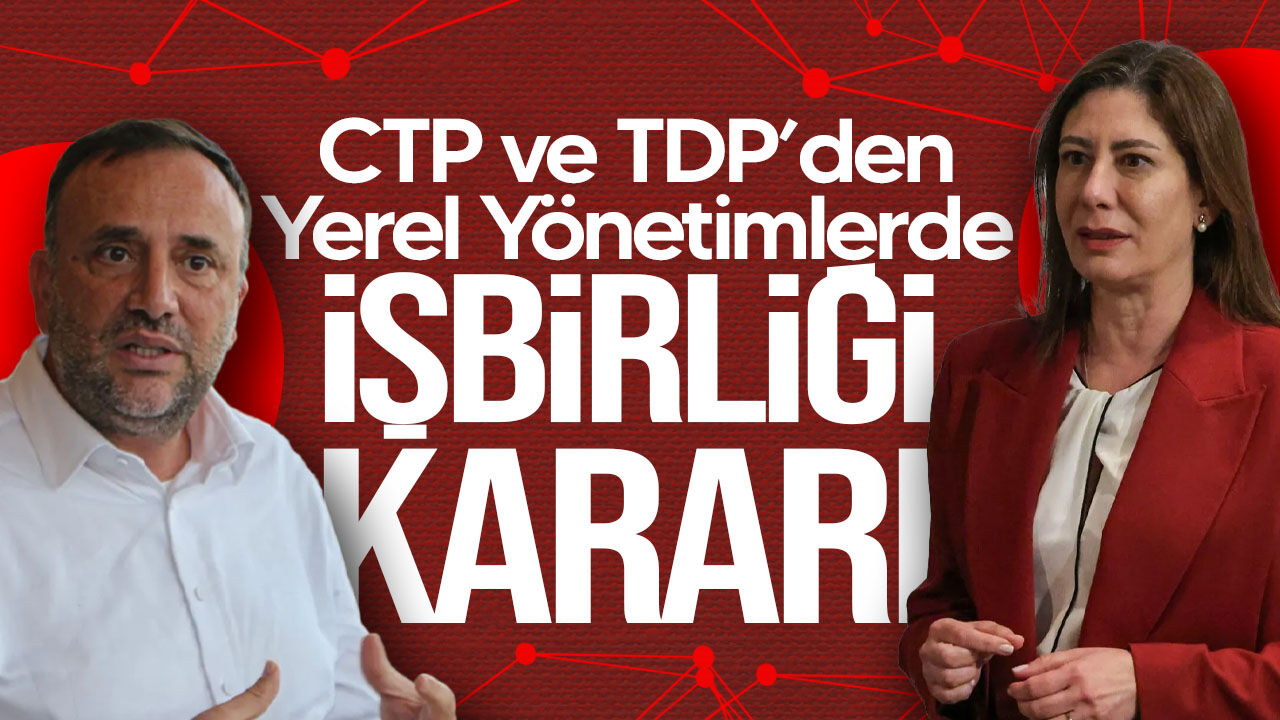 CTP ve TDP’den yerel seçimlerde iş birliği kararı